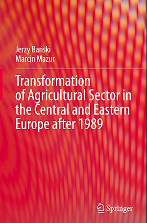 Transformation of Agricultural Sector in the Central and Eastern Europe After 1989