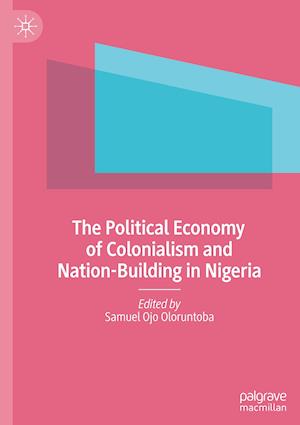 The Political Economy of Colonialism and Nation-Building in Nigeria