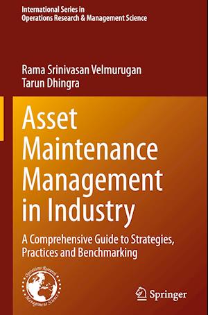 Asset Maintenance Management in Industry : A Comprehensive Guide to Strategies, Practices and Benchmarking