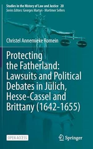 Protecting the Fatherland: Lawsuits and Political Debates in Julich, Hesse-Cassel and Brittany (1642-1655)