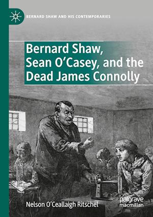 Bernard Shaw, Sean O’Casey, and the Dead James Connolly