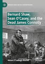 Bernard Shaw, Sean O’Casey, and the Dead James Connolly