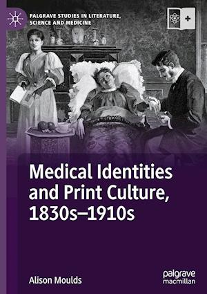 Medical Identities and Print Culture, 1830s–1910s