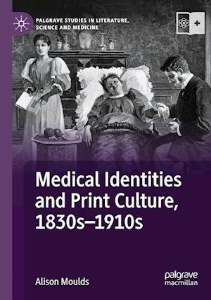 Medical Identities and Print Culture, 1830s-1910s