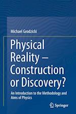 Physical Reality - Construction or Discovery?