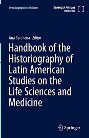 Handbook of the Historiography of Latin American Studies on the Life Sciences and Medicine