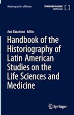 Handbook of the Historiography of Latin American Studies on the Life Sciences and Medicine