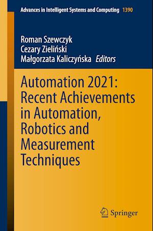 Automation 2021: Recent Achievements in Automation, Robotics and Measurement Techniques