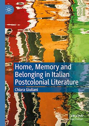 Home, Memory and Belonging in Italian Postcolonial Literature