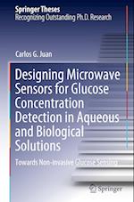 Designing Microwave Sensors for Glucose Concentration Detection in Aqueous and Biological Solutions