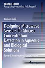 Designing Microwave Sensors for Glucose Concentration Detection in Aqueous and Biological Solutions