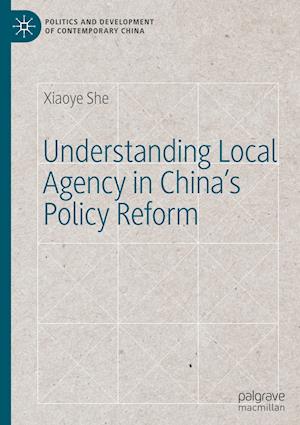 Understanding Local Agency in China’s Policy Reform