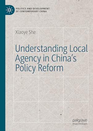 Understanding Local Agency in China’s Policy Reform