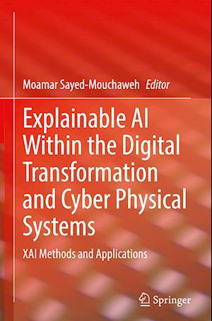 Explainable AI Within the Digital Transformation and Cyber Physical Systems