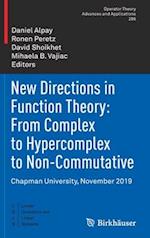 New Directions in Function Theory: From Complex to Hypercomplex to Non-Commutative