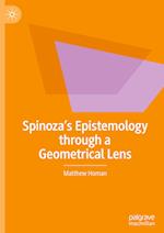 Spinoza’s Epistemology through a Geometrical Lens