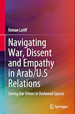 Navigating War, Dissent and Empathy in Arab/U.S Relations