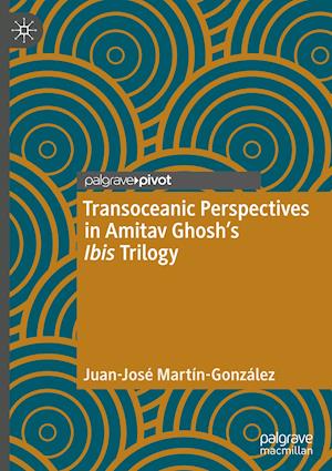 Transoceanic Perspectives in Amitav Ghosh's Ibis Trilogy