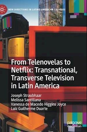 From Telenovelas to Netflix: Transnational, Transverse Television in Latin America