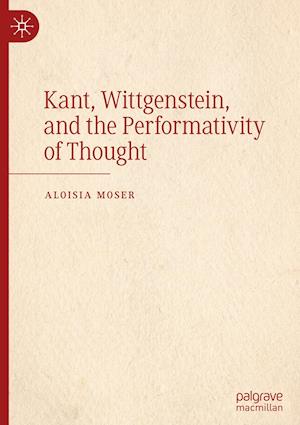 Kant, Wittgenstein, and the Performativity of Thought