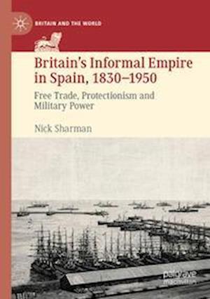 Britain’s Informal Empire in Spain, 1830-1950