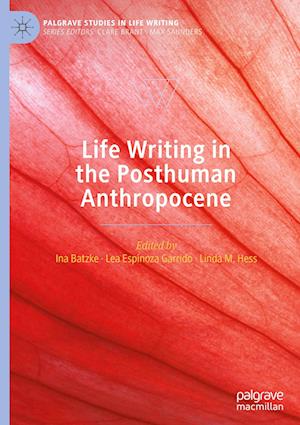 Life Writing in the Posthuman Anthropocene