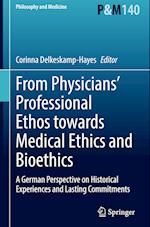 From Physicians’ Professional Ethos towards Medical Ethics and Bioethics