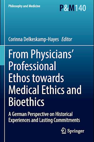 From Physicians’ Professional Ethos towards Medical Ethics and Bioethics