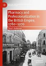 Pharmacy and Professionalization in the British Empire, 1780–1970