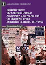 Injurious Vistas: The Control of Outdoor Advertising, Governance and the Shaping of Urban Experience in Britain, 1817–1962