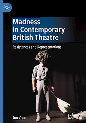 Madness in Contemporary British Theatre