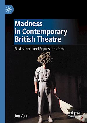 Madness in Contemporary British Theatre