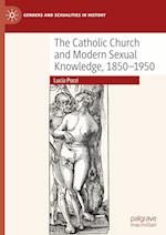 The Catholic Church and Modern Sexual Knowledge, 1850-1950