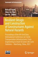 Resilient Design and Construction of Geostructures Against Natural Hazards