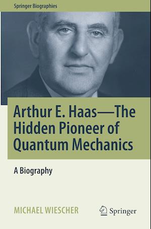 Arthur E. Haas - The Hidden Pioneer of Quantum Mechanics