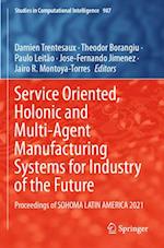 Service Oriented, Holonic and Multi-Agent Manufacturing Systems for Industry of the Future