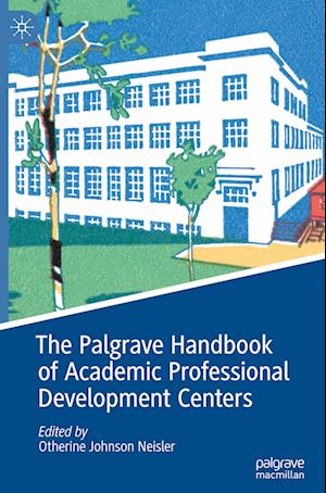 The Palgrave Handbook of Academic Professional Development Centers