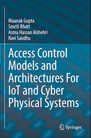 Access Control Models and Architectures For IoT and Cyber Physical Systems