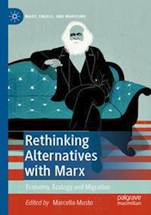 Rethinking Alternatives with Marx