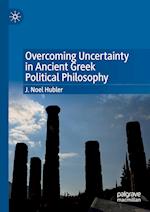 Overcoming Uncertainty in Ancient Greek Political Philosophy