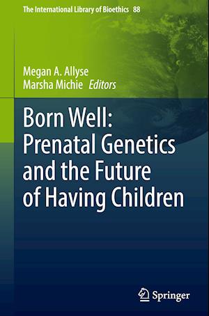 Born Well: Prenatal Genetics and the Future of Having Children