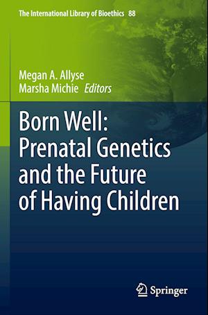 Born Well: Prenatal Genetics and the Future of Having Children