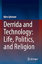 Derrida and Technology: Life, Politics, and Religion