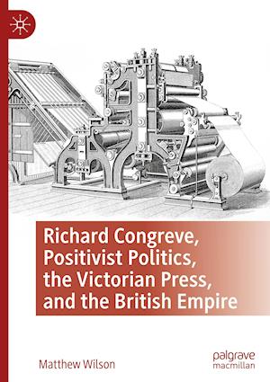 Richard Congreve, Positivist Politics, the Victorian Press, and the British Empire