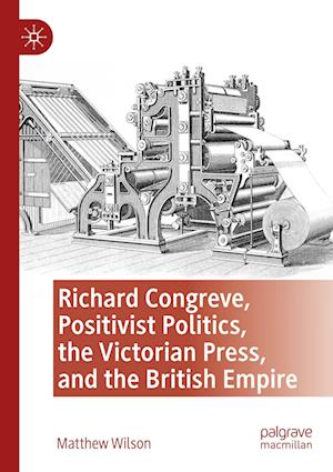 Richard Congreve, Positivist Politics, the Victorian Press, and the British Empire