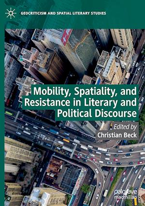 Mobility, Spatiality, and Resistance in Literary and Political Discourse