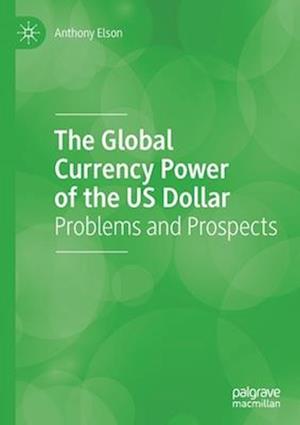 The Global Currency Power of the US Dollar