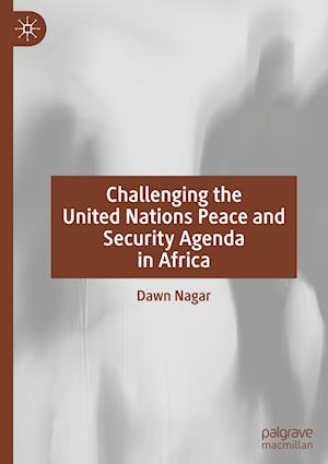 Challenging the United Nations Peace and Security Agenda in Africa