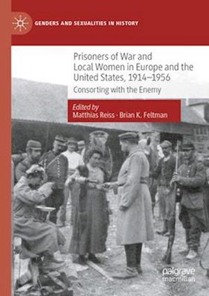 Prisoners of War and Local Women in Europe and the United States, 1914-1956