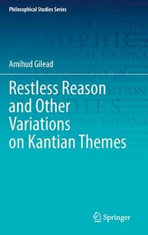 Restless Reason and Other Variations on Kantian Themes